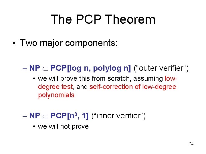 The PCP Theorem • Two major components: – NP PCP[log n, polylog n] (“outer