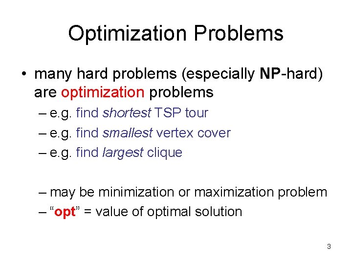 Optimization Problems • many hard problems (especially NP-hard) are optimization problems – e. g.
