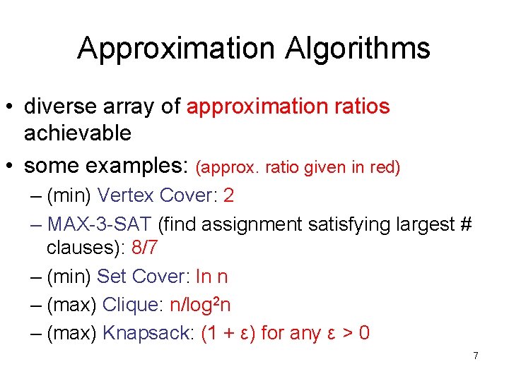 Approximation Algorithms • diverse array of approximation ratios achievable • some examples: (approx. ratio