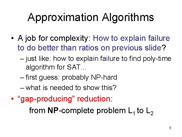 Approximation Algorithms • A job for complexity: How to explain failure to do better