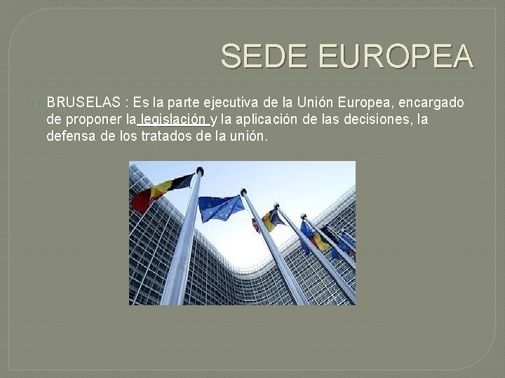 SEDE EUROPEA � BRUSELAS : Es la parte ejecutiva de la Unión Europea, encargado