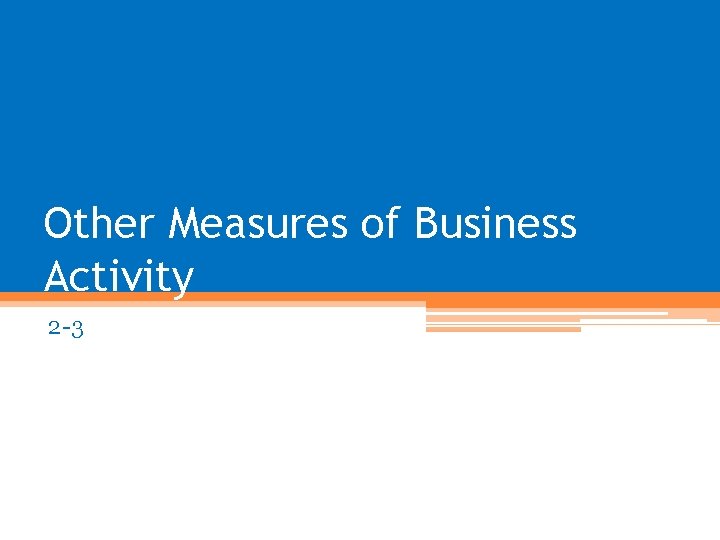 Other Measures of Business Activity 2 -3 
