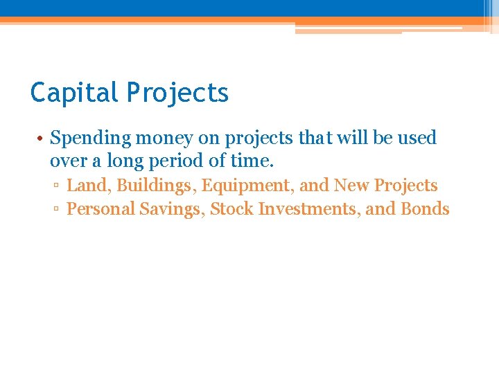 Capital Projects • Spending money on projects that will be used over a long