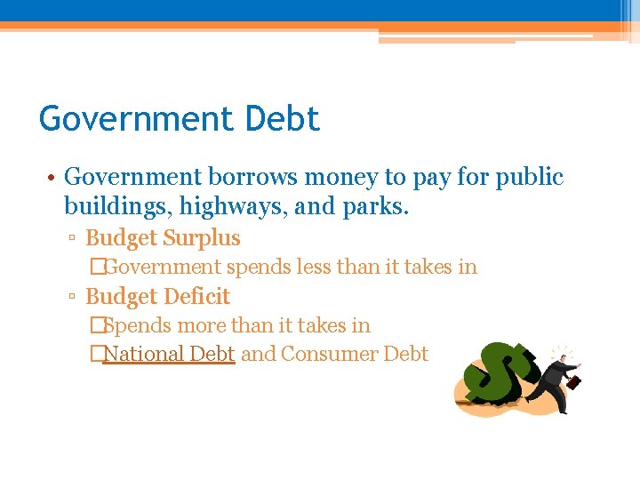 Government Debt • Government borrows money to pay for public buildings, highways, and parks.