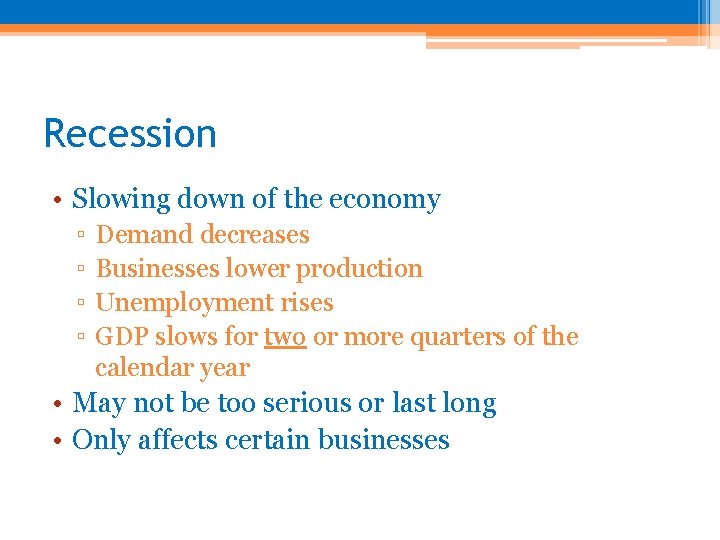 Recession • Slowing down of the economy ▫ ▫ Demand decreases Businesses lower production