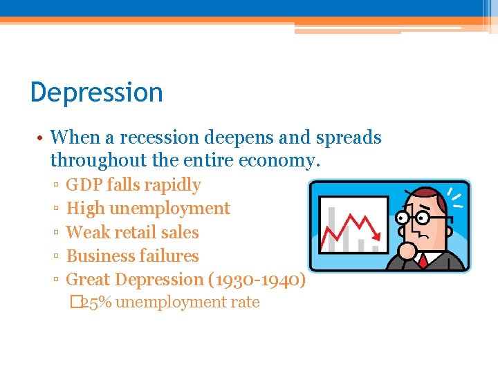 Depression • When a recession deepens and spreads throughout the entire economy. ▫ ▫