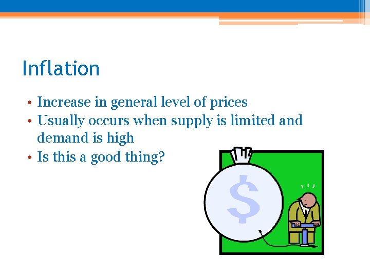 Inflation • Increase in general level of prices • Usually occurs when supply is