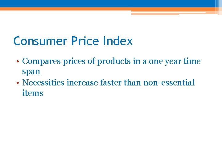 Consumer Price Index • Compares prices of products in a one year time span