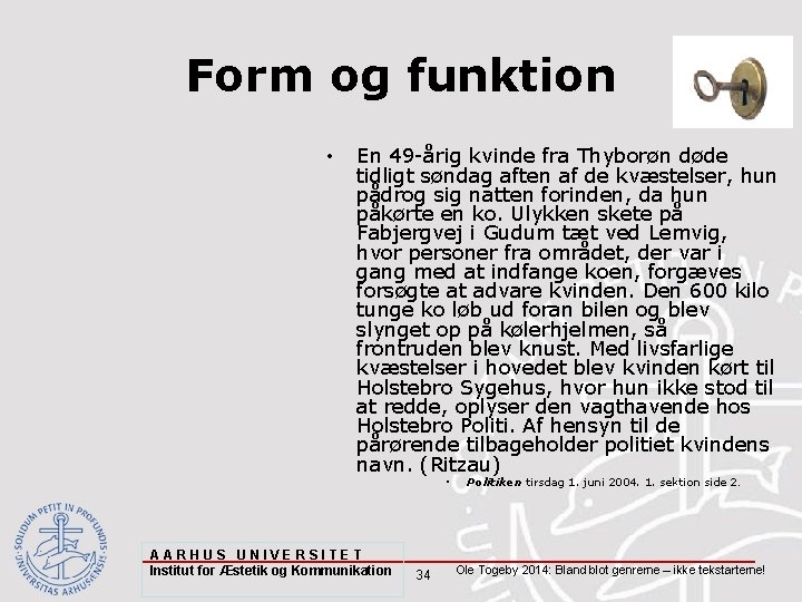 Form og funktion • En 49 -årig kvinde fra Thyborøn døde tidligt søndag aften