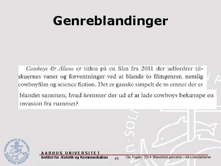 Genreblandinger AARHUS UNIVERSITET Institut for Æstetik og Kommunikation 45 Ole Togeby 2014: Bland blot