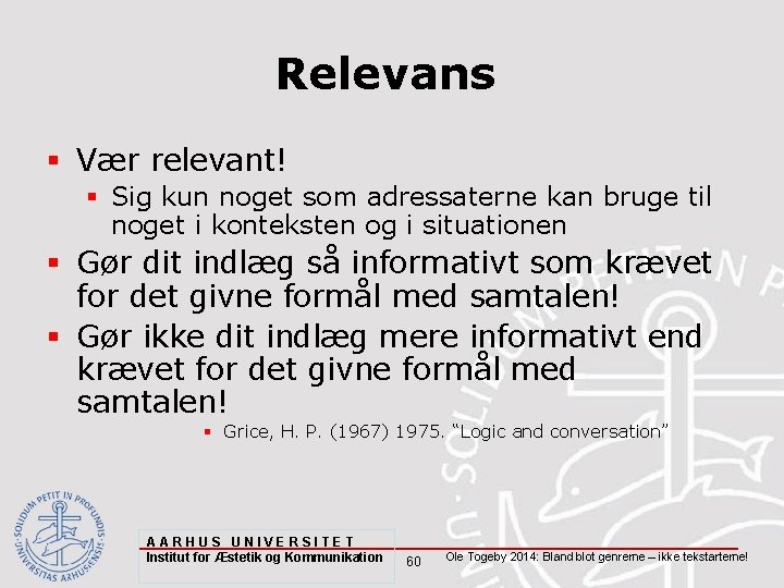 Relevans § Vær relevant! § Sig kun noget som adressaterne kan bruge til noget