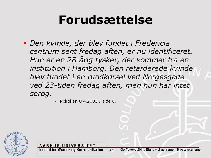Forudsættelse § Den kvinde, der blev fundet i Fredericia centrum sent fredag aften, er