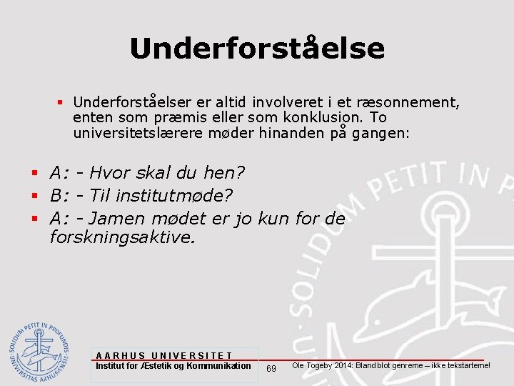 Underforståelse § Underforståelser er altid involveret i et ræsonnement, enten som præmis eller som