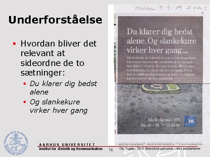 Underforståelse § Hvordan bliver det relevant at sideordne de to sætninger: § Du klarer