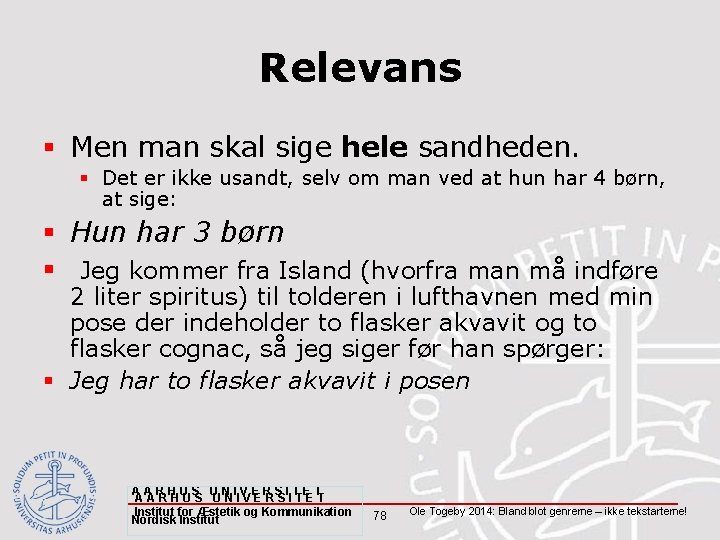 Relevans § Men man skal sige hele sandheden. § Det er ikke usandt, selv