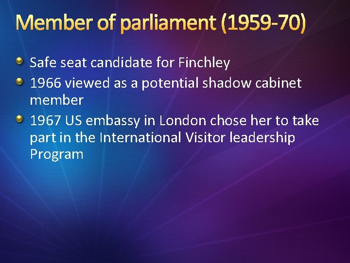 Member of parliament (1959 -70) Safe seat candidate for Finchley 1966 viewed as a