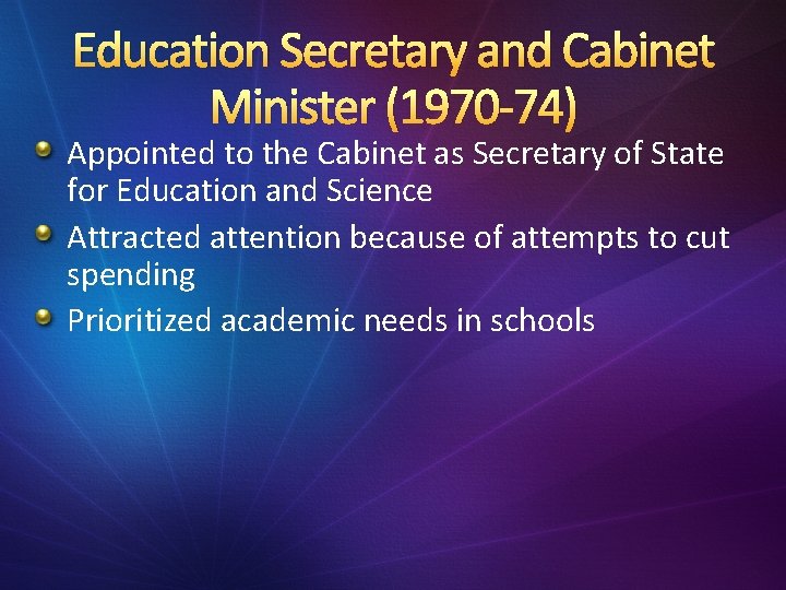 Education Secretary and Cabinet Minister (1970 -74) Appointed to the Cabinet as Secretary of