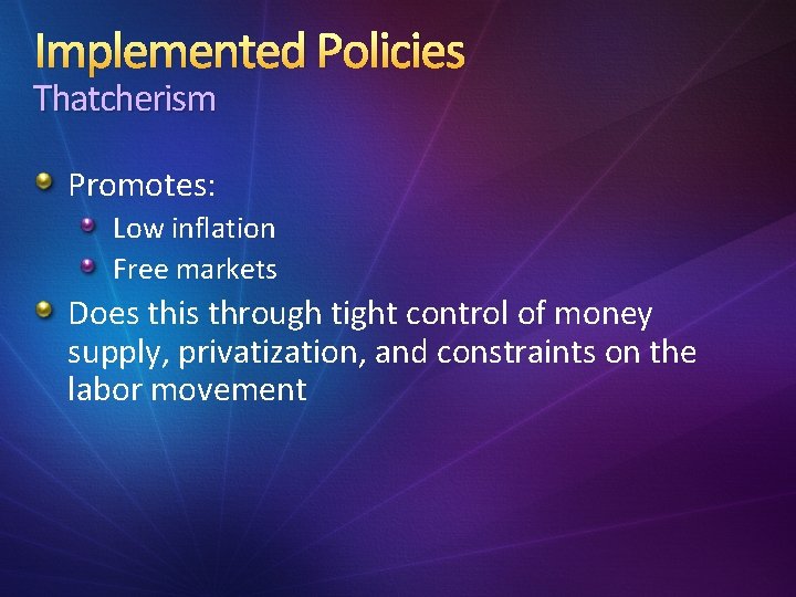 Implemented Policies Thatcherism Promotes: Low inflation Free markets Does this through tight control of