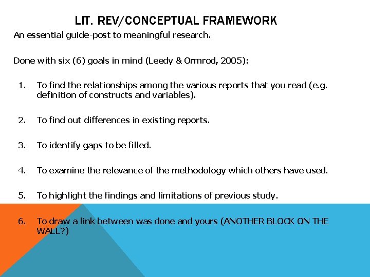 LIT. REV/CONCEPTUAL FRAMEWORK An essential guide-post to meaningful research. Done with six (6) goals