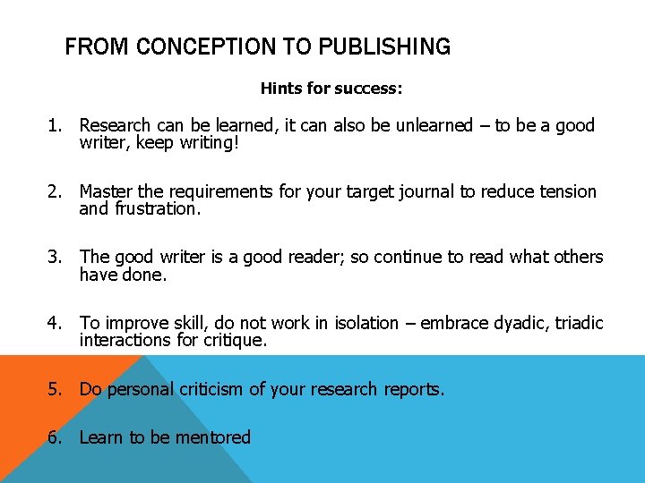FROM CONCEPTION TO PUBLISHING Hints for success: 1. Research can be learned, it can