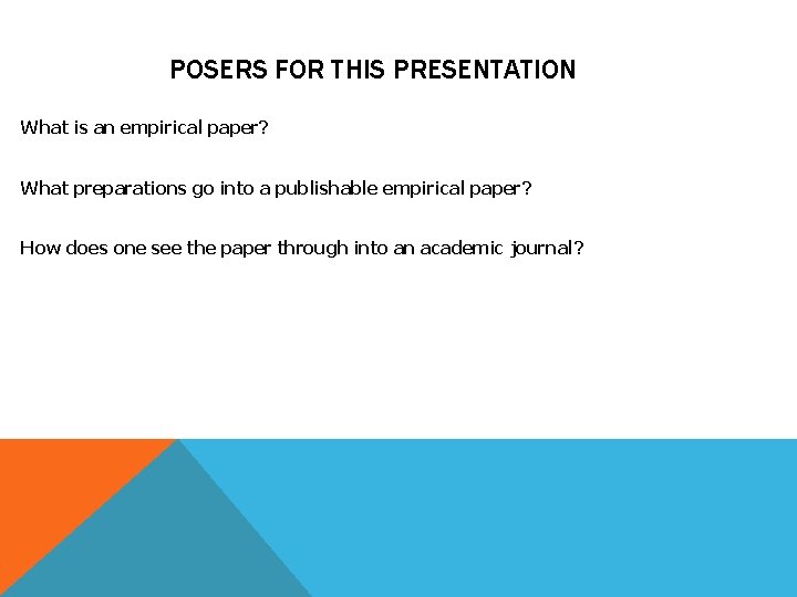 POSERS FOR THIS PRESENTATION What is an empirical paper? What preparations go into a