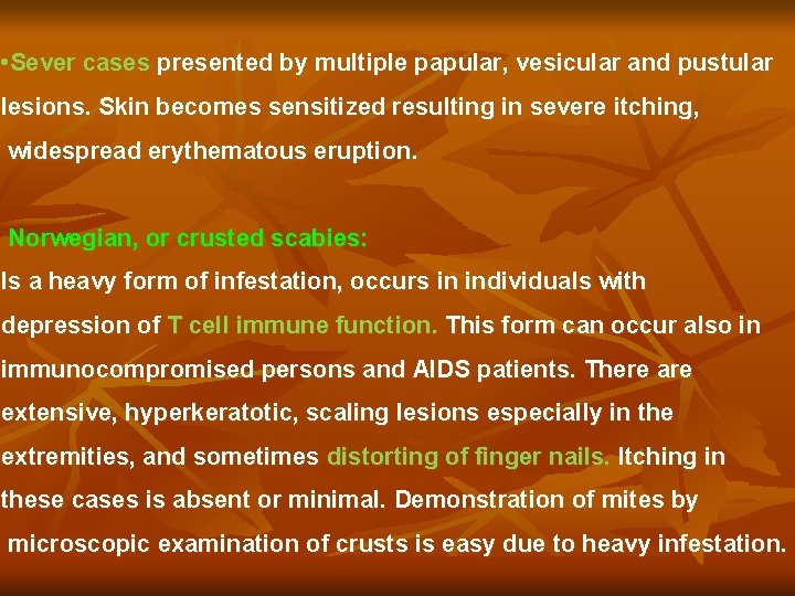  • Sever cases presented by multiple papular, vesicular and pustular lesions. Skin becomes