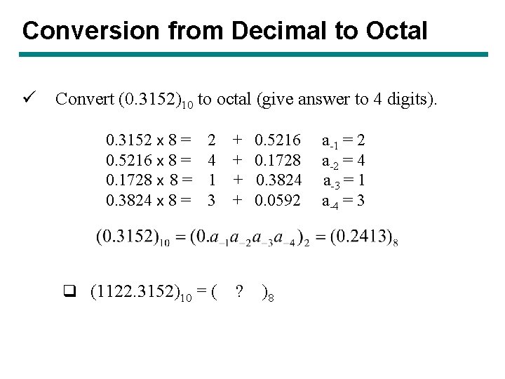 Conversion from Decimal to Octal ü Convert (0. 3152)10 to octal (give answer to Conversion from Decimal to Octal ü Convert (0. 3152)10 to octal (give answer to