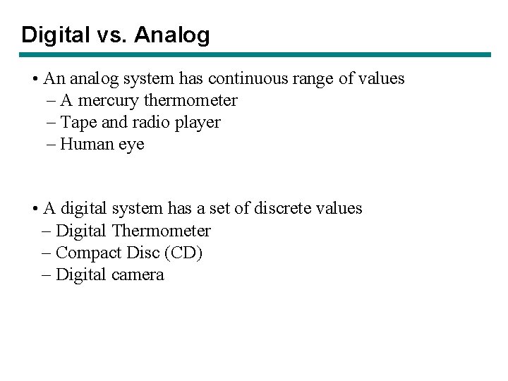 Digital vs. Analog • An analog system has continuous range of values – A Digital vs. Analog • An analog system has continuous range of values – A