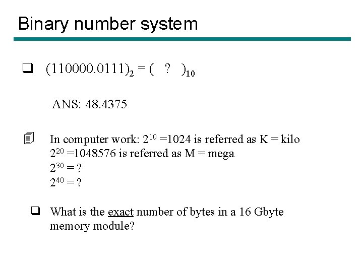 Binary number system q (110000. 0111)2 = ( ? )10 ANS: 48. 4375 4 Binary number system q (110000. 0111)2 = ( ? )10 ANS: 48. 4375 4