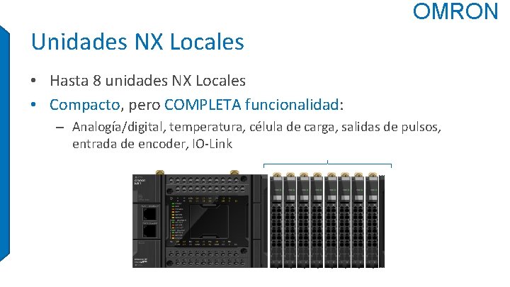 OMRON Unidades NX Locales • Hasta 8 unidades NX Locales • Compacto, pero COMPLETA