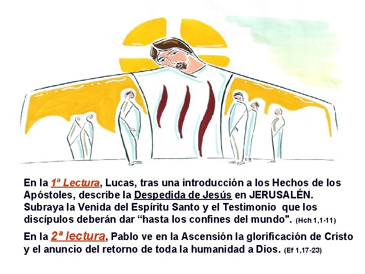 En la 1ª Lectura, Lucas, tras una introducción a los Hechos de los Apóstoles,