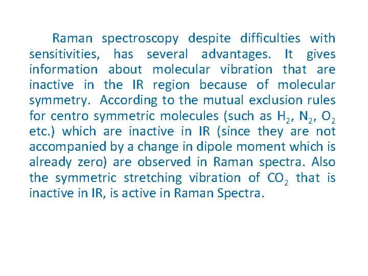 Raman spectroscopy despite difficulties with sensitivities, has several advantages. It gives information about molecular