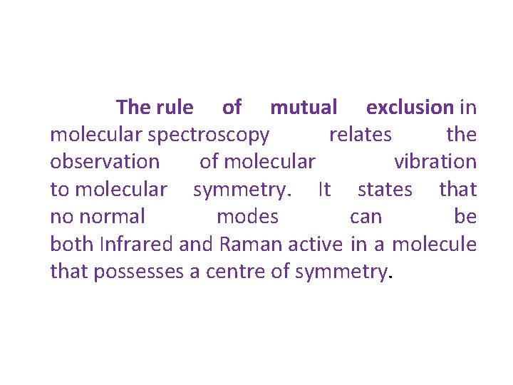 The rule of mutual exclusion in molecular spectroscopy relates the observation of molecular vibration