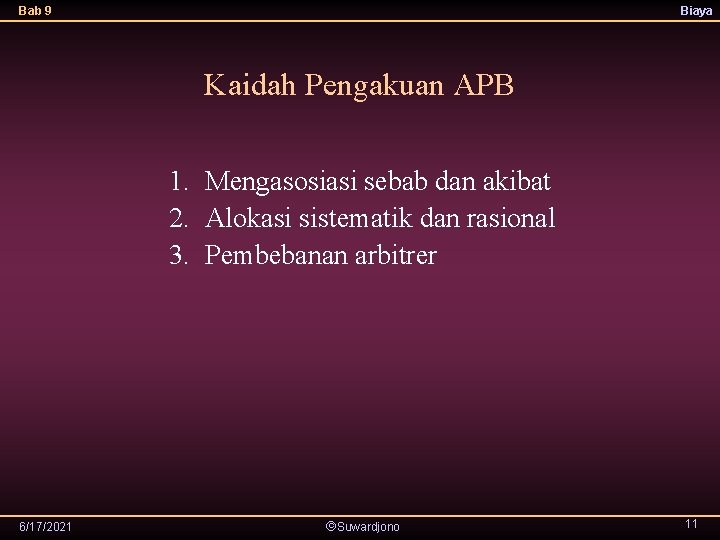 Bab 9 Biaya Kaidah Pengakuan APB 1. Mengasosiasi sebab dan akibat 2. Alokasi sistematik