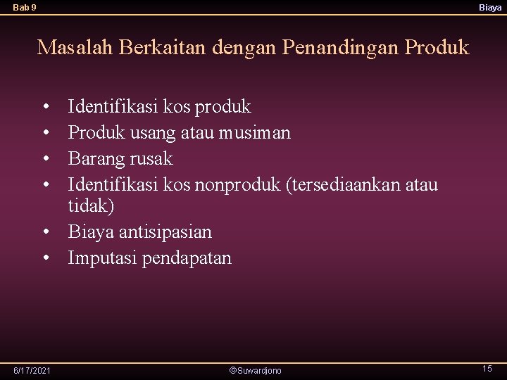 Bab 9 Biaya Masalah Berkaitan dengan Penandingan Produk • • Identifikasi kos produk Produk