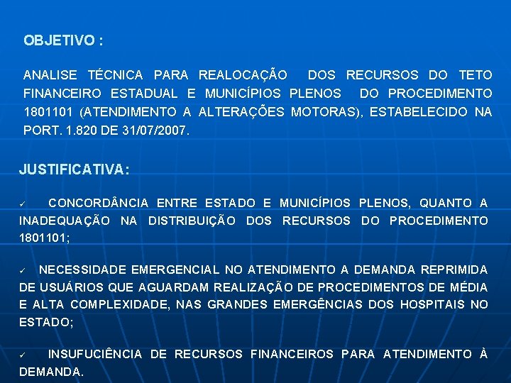 OBJETIVO : ANALISE TÉCNICA PARA REALOCAÇÃO DOS RECURSOS DO TETO FINANCEIRO ESTADUAL E MUNICÍPIOS