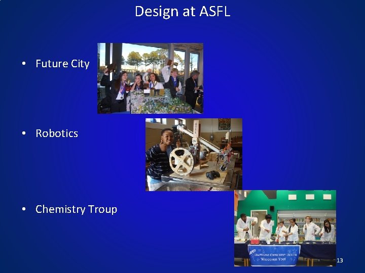 Design at ASFL • Future City • Robotics • Chemistry Troup 13 