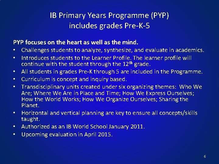 IB Primary Years Programme (PYP) includes grades Pre-K-5 PYP focuses on the heart as