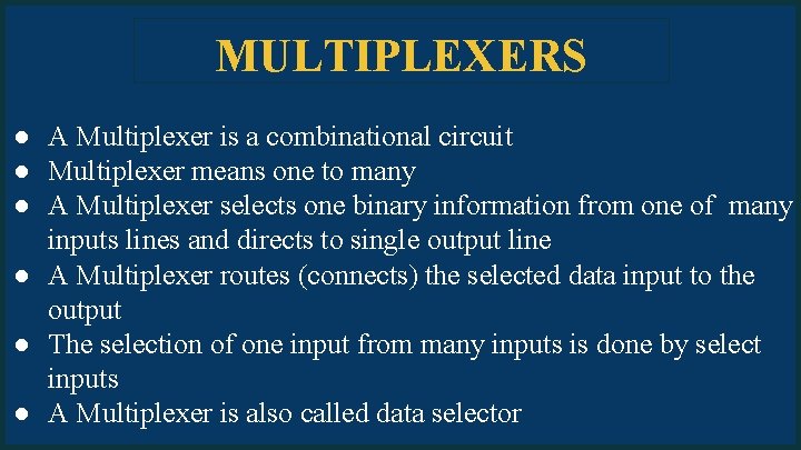 MULTIPLEXERS ● A Multiplexer is a combinational circuit ● Multiplexer means one to many