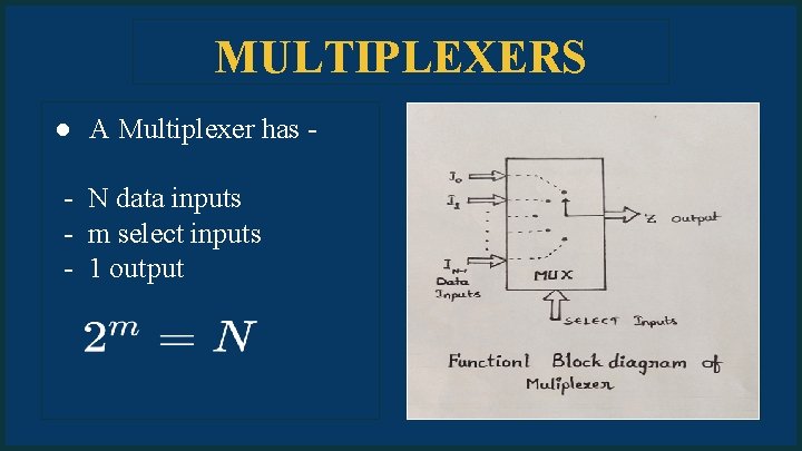 MULTIPLEXERS ● A Multiplexer has - N data inputs - m select inputs -