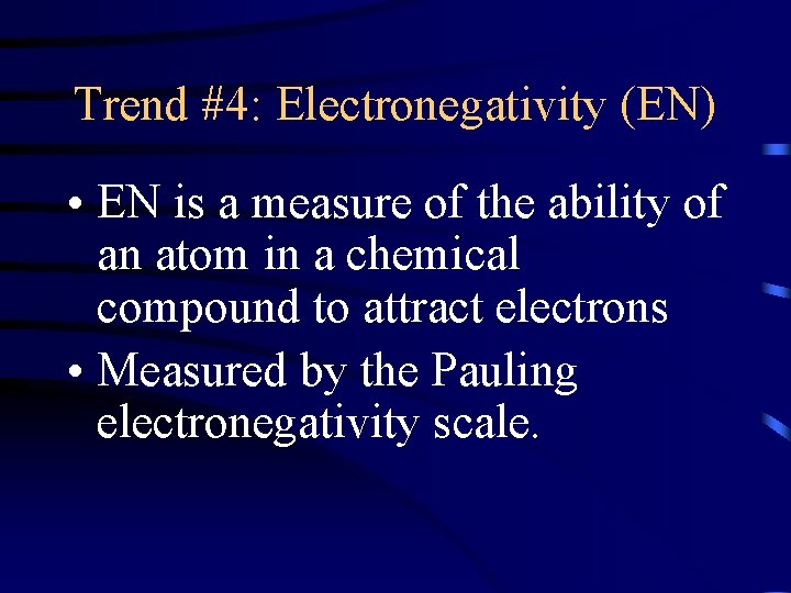 Trend #4: Electronegativity (EN) • EN is a measure of the ability of an