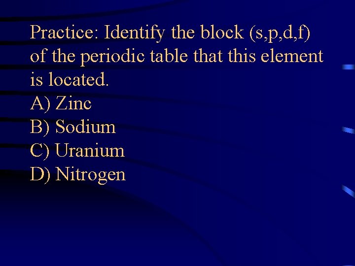 Practice: Identify the block (s, p, d, f) of the periodic table that this
