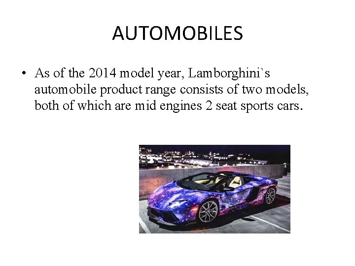 AUTOMOBILES • As of the 2014 model year, Lamborghini`s automobile product range consists of