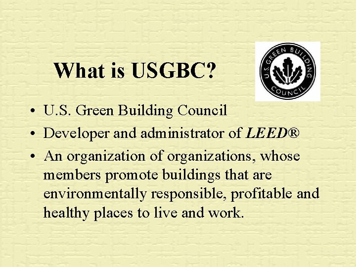 What is USGBC? • U. S. Green Building Council • Developer and administrator of