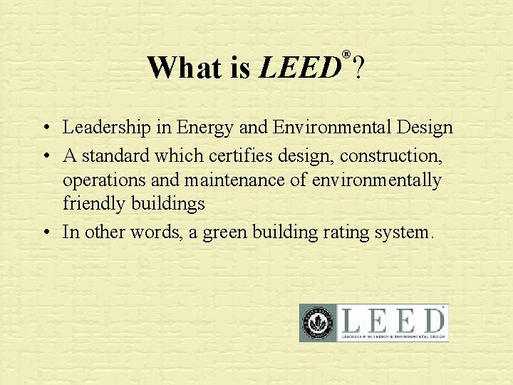 ® What is LEED ? • Leadership in Energy and Environmental Design • A
