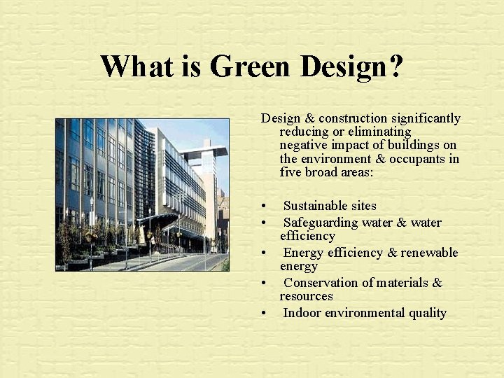 What is Green Design? Design & construction significantly reducing or eliminating negative impact of