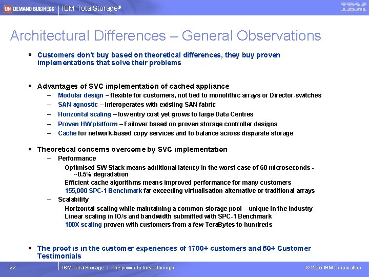 IBM Total. Storage® Architectural Differences – General Observations § Customers don’t buy based on