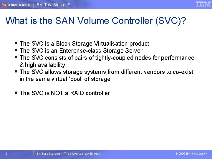 IBM Total. Storage® What is the SAN Volume Controller (SVC)? § The SVC is