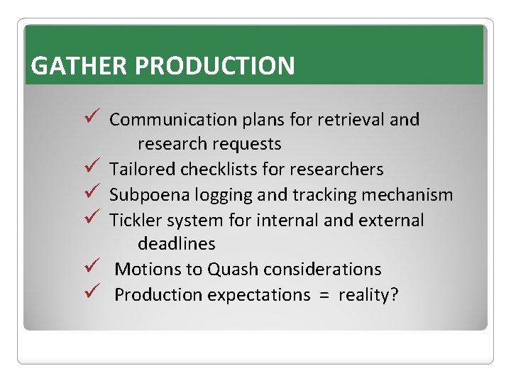 GATHER PRODUCTION ü Communication plans for retrieval and ü ü ü research requests Tailored