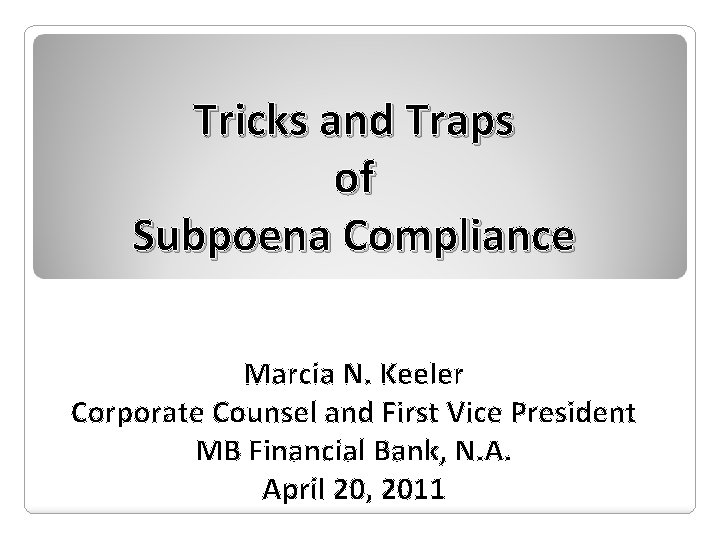 Tricks and Traps of Subpoena Compliance Marcia N. Keeler Corporate Counsel and First Vice